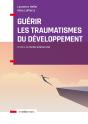 Guérir Les Traumatismes Du Développement ; Restaurer L'Image De Soi Et La Relation À L'Autre - Preview