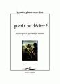 Guérir Ou Désirer ? : Petits Propos De Psychanalyse Vivante - Preview