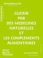 Guerir Par Des Medecines Naturelles Et Les Complements Alimentaires - Preview
