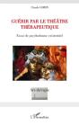 Guérir Par Le Théâtre Thérapeutique ; Essai De Psychodrame Existentiel - Preview
