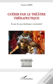Capa do artigo Guérir Par Le Théâtre Thérapeutique ; Essai De Psychodrame Existentiel