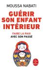 Guérir Son Enfant Intérieur ; Faire La Paix Avec Son Passé - Preview
