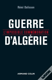 Guerre D'Algérie ; L'Impossible Commémoration