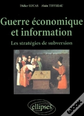 Guerre Économique Et Information - Les Stratégies De Subversion