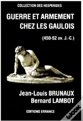 Guerre Et Armement Chez Les Gaulois : - 45 Av. J.-C.