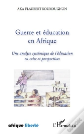 Guerre Et Éducation En Afrique ; Une Analyse Systémique De L'Éducation En Crise Et Perspectives