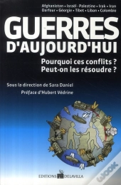 Guerres D'Aujourd'Hui ; Pourquoi Ces Conflits ? Peut-On Les Résoudre ?