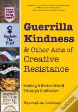 Guerrilla Kindness And Other Acts Of Creative Resistance