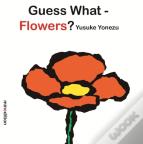 Guess What? Flowers