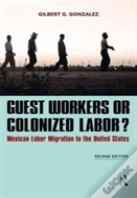 Guest Workers Or Colonized Labor?