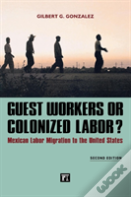 Guest Workers Or Colonized Labor?