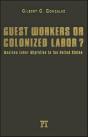 Guest Workers Or Colonized Labor? - Preview