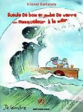 Gueule De Bois Et Jambe De Verre ; Un Masquelour À La Mer