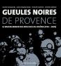 Gueules Noires De Provence ; Le Bassin Minier Des Bouches-Du-Rhône (1744-2003) - Preview