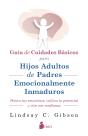 Guia De Cuidados Basicos Para Hijos Adultos De Padres Emocio - Preview