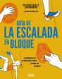 Guia De La Escalada En Bloque 50 Movimientos Clave, 10 Comb - Preview