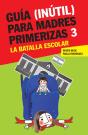Guía (Inútil) Para Madres Primerizas 3 - Preview