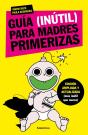 Guía (Inútil) Para Madres Primerizas - Preview