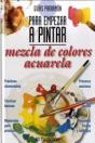 Guías Parramón Para Empezar A Pintar Mezcla De Colores Acuarela - Preview