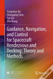 Guidance, Navigation, And Control For Spacecraft Rendezvous And Docking: Theory And Methods