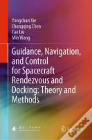 Guidance, Navigation, And Control For Spacecraft Rendezvous And Docking: Theory And Methods