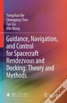 Guidance, Navigation, And Control For Spacecraft Rendezvous And Docking: Theory And Methods