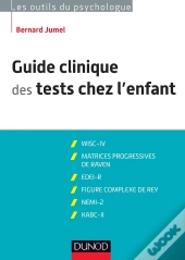 Guide Clinique Des Tests Chez L'Enfant ; Wisc-Iv ; Matrices Progressives De Raven ; Edei ; Figure Complexe De Rey ; Nemi-2 ; Kabc-Ii ; 3ème Édition