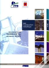 Guide Construction Métallique ; Réglementation Thermique Bâtiments Neufs