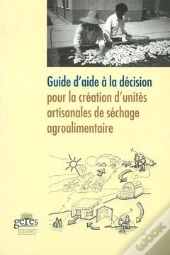 Guide D'Aide A La Decision Pour La Creation D'Unites Artisanales De Sechage Agroalimentaire