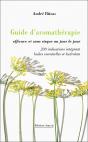 Guide D'Aromathérapie Efficace Et Sans Risque Au Jour Le Jour : 230 Indications Intégrant Huiles Essentielles Et Hydrolats - Preview