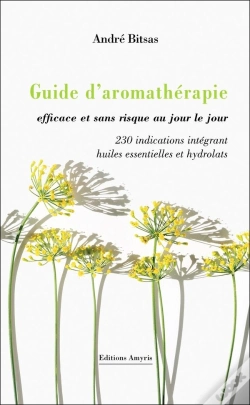 Capa do artigo Guide D'Aromathérapie Efficace Et Sans Risque Au Jour Le Jour : 230 Indications Intégrant Huiles Essentielles Et Hydrolats
