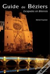 Guide De Béziers ; Escapades En Biterrois