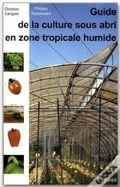Guide De La Culture Sous Abri En Zone Tropicale Humide