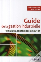 Guide De La Gestion Industrielle ; Principes, Méthodes Et Outils