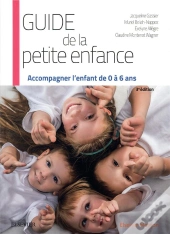 Guide De La Petite Enfance ; Accompagner L'Enfant De 0 À 6 Ans