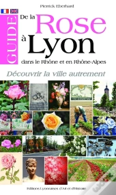Guide De La Rose A Lyon, Dans Le Rhone Et En Rhone-Alpes