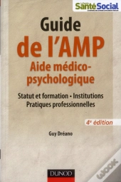 Guide De L'Aide Medico-Psychologique - 4eme Edition - Statut Et Formation - Institutions - Pratiques