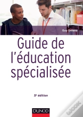 Guide De L'Éducation Spécialisée ; Acteurs Et Usagers ; Institutions Et Cadre Réglementaire (5e Édition)
