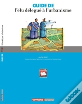 Guide De L'Elu Delegue A L'Urbanisme