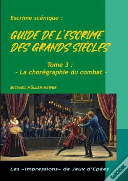 Capa do artigo Guide De L'Escrime Des Grands Siècles : Tome 3 : La Chorégraphie De Combat