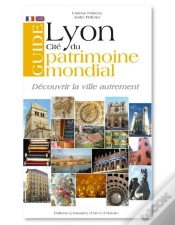 Capa do artigo Guide De Lyon ; Cité Du Patrimoine Mondial ; Découvrir La Ville Autrement