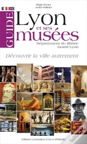 Guide De Lyon Et Ses Musees  Grand Lyon - Departement Du Rhone