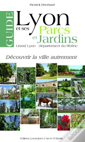Guide De Lyon Et Ses Parcs Et Jardins. Grand Lyon - Dep. Du Rhone