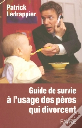 Guide De Survie À L'Usage Des Pères Qui Divorcent