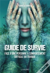 Guide De Survie Face À Une Personne À Comportement Difficile Ou Toxique