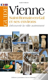 Guide De Vienne ; Saint-Romain-En-Gal Et Environs ; Découvrir La Ville Autrement