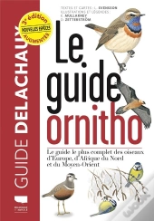 Guide Delachaux : Le Guide Ornitho : Le Guide Le Plus Complet Des Oiseaux D'Europe, D'Afrique Du Nord Et Du Moyen-Orient (3e Édition)