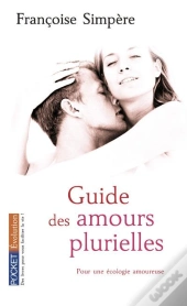 Guide Des Amours Plurielles ; Pour Une Écologie Amoureuse