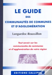 Guide Des Communautés De Communes Et D'Agglomération Languedoc Roussillon ; Tout Savoir Sur Les Communautés De Communes Et D'Agglomération De Votre Région