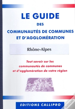 Capa do artigo Guide Des Communautés De Communes Et D'Agglomération Rhône-Alpes ; Tout Savoir Sur Les Communautés De Communes Et D'Agglomération De Votre Région